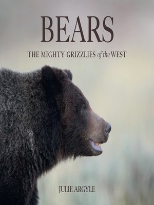 cover image of Bears: the Mighty Grizzlies of the West